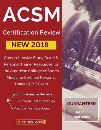 ACSM New 2018 Certification Review: Comprehensive Study Guide & Personal Trainer Resources for the American College of Sports Medicine Certified Personal Trainer (CPT) Exam