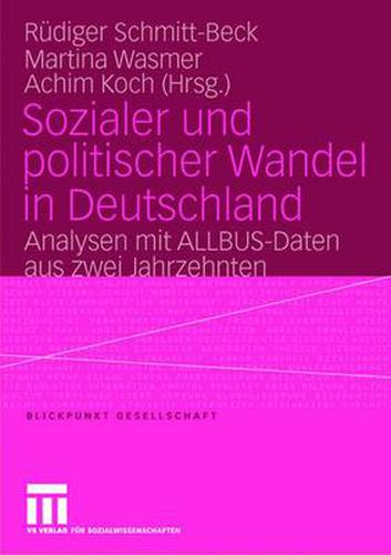 Sozialer und politischer Wandel in Deutschland: Analysen mit ALLBUS-Daten aus zwei Jahrzehnten