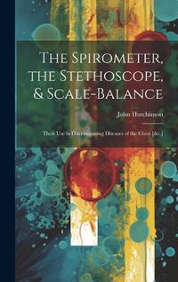 Cover image for The Spirometer, the Stethoscope, & Scale-Balance