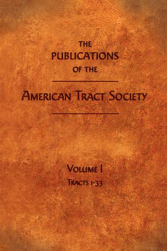 Cover image for The Publications of the American Tract Society: Volume I