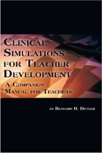 Cover image for Clinical Simulations for Teacher Development: A Companion Manual for Teachers