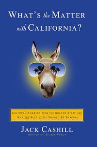 Cover image for What's the Matter with California?: Cultural Rumbles from the Golden State and Why the Rest of Us Should Be Shaking