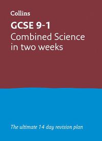 Cover image for GCSE 9-1 Combined Science In Two Weeks: Ideal for Home Learning, 2022 and 2023 Exams