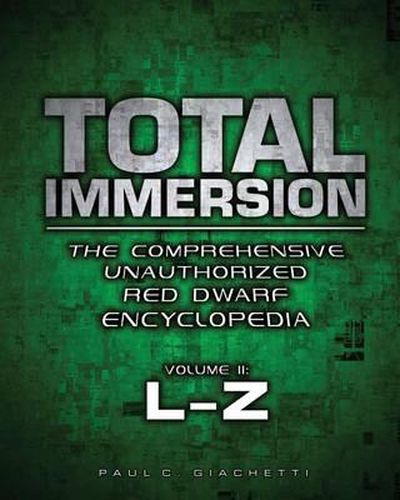 Cover image for Total Immersion: The Comprehensive Unauthorized Red Dwarf Encyclopedia: L-Z