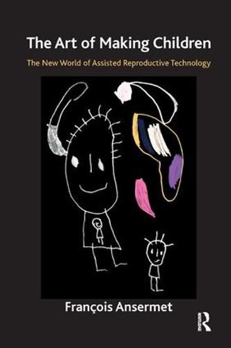 Cover image for The Art of Making Children: The New World of Assisted Reproductive Technology