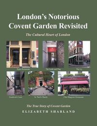 Cover image for London's Notorious Covent Garden Revisited