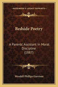 Cover image for Bedside Poetry: A Parentsacentsa -A Cents Assistant in Moral Discipline (1887)