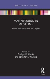 Cover image for Mannequins in Museums: Power and Resistance on Display