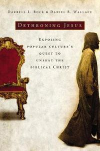 Cover image for Dethroning Jesus: Exposing Popular Culture's Quest to Unseat the Biblical Christ