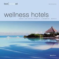 Cover image for Best Designed Wellness Hotels: North and South America, Caribbean, Mexico