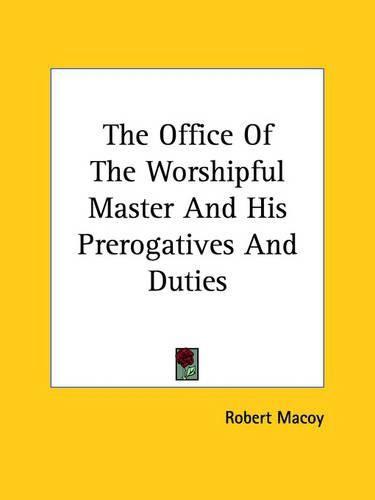 Cover image for The Office of the Worshipful Master and His Prerogatives and Duties
