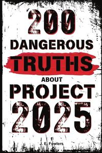 Cover image for 200 Dangerous Truths About Project 2025