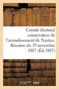 Cover image for Comite Electoral Conservateur de l'Arrondissement de Nantua. Reunion Du 19 Novembre 1887