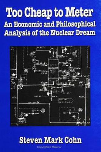 Cover image for Too Cheap to Meter: An Economic and Philosophical Analysis of the Nuclear Dream