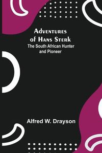 Cover image for Adventures of Hans Sterk: The South African Hunter and Pioneer