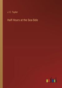 Cover image for Half Hours at the Sea-Side