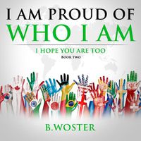 Cover image for I Am Proud of Who I Am: I hope you are too (Book Two)