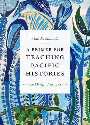 Cover image for A Primer for Teaching Pacific Histories: Ten Design Principles