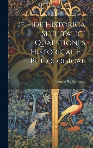 Cover image for De Fide Historica Silii Italici Quaestiones Historicae et Philologicae