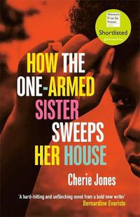 Cover image for How the One-Armed Sister Sweeps Her House: Shortlisted for the 2021 Women's Prize for Fiction