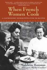 Cover image for When French Women Cook: A Gastronomic Memoir with Over 250 Recipes