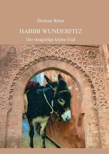 Cover image for Habibi Wunderfitz: Der neugierige kleine Esel