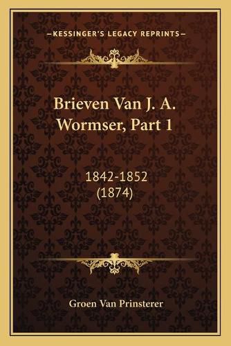 Cover image for Brieven Van J. A. Wormser, Part 1: 1842-1852 (1874)