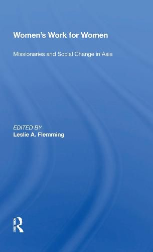 Women's Work For Women: Missionaries And Social Change In Asia