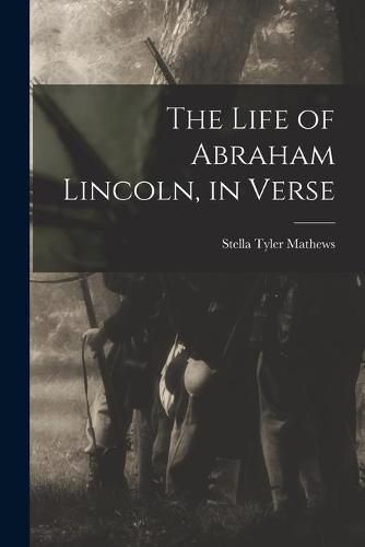 Cover image for The Life of Abraham Lincoln, in Verse