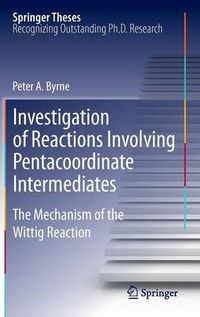 Cover image for Investigation of Reactions Involving Pentacoordinate Intermediates: The Mechanism of the Wittig Reaction