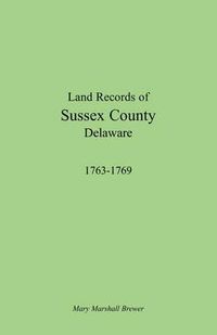 Cover image for Land Records of Sussex County, Delaware, 1763-1769