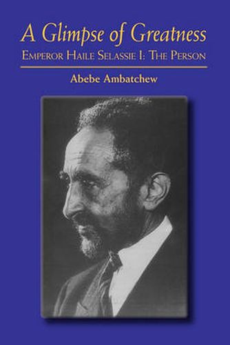 Cover image for A Glimpse of Greatness: Haile Selassie I: The Person