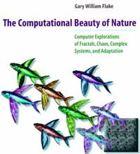 Cover image for The Computational Beauty of Nature: Computer Explorations of Fractals, Chaos, Complex Systems and Adaptation