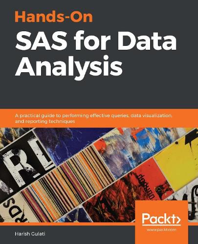 Cover image for Hands-On SAS for Data Analysis: A practical guide to performing effective queries, data visualization, and reporting techniques