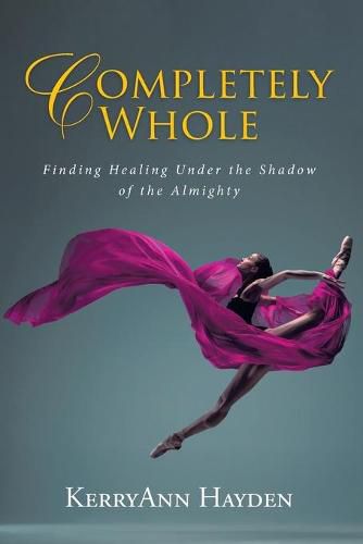 Cover image for Completely Whole: Finding Healing Under the Shadow of the Almighty