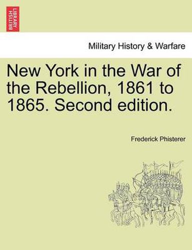 Cover image for New York in the War of the Rebellion, 1861 to 1865. Second Edition.