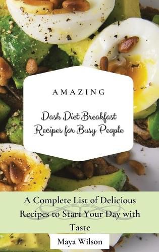 Cover image for Amazing Dash Diet Breakfast Recipes for Busy People: A Complete List of Delicious Recipes to Start Your Day with Taste