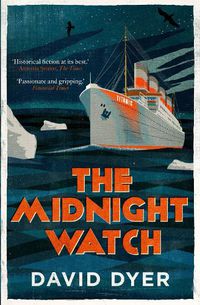 Cover image for The Midnight Watch: A gripping novel of the SS Californian, the ship that failed to aid the sinking Titanic