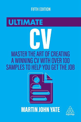 Ultimate CV: Master the Art of Creating a Winning CV with Over 100 Samples to Help You Get the Job