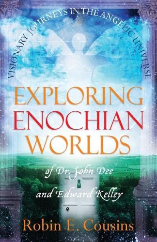 Exploring Enochian Worlds: Visionary Journeys in the Angelic Universe of Dr. John Dee and Edward Kelley