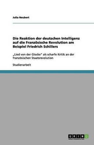 Cover image for Die Reaktion der deutschen Intelligenz auf die Franzoesische Revolution am Beispiel Friedrich Schillers