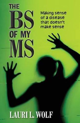 Cover image for The BS of my MS: Making sense of a disease that doesn't make sense