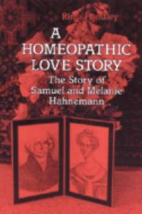 Cover image for A Homeopathic Love Story: Story of Samuel and Melanie Hahnemann