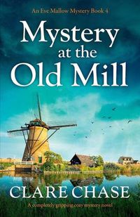 Cover image for Mystery at the Old Mill: A completely gripping cozy mystery novel