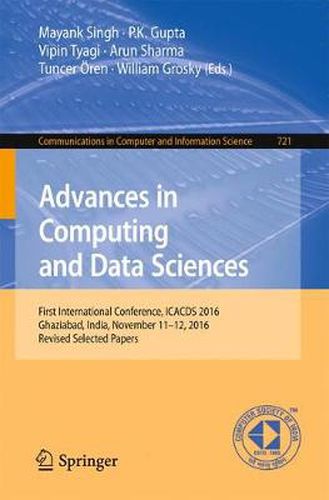 Cover image for Advances in Computing and Data Sciences: First International Conference, ICACDS 2016, Ghaziabad, India, November 11-12, 2016, Revised Selected Papers