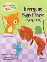 Cover image for Chicken Soup for the Soul BABIES: Everyone Says Please (Except Cat): A Book About Manners