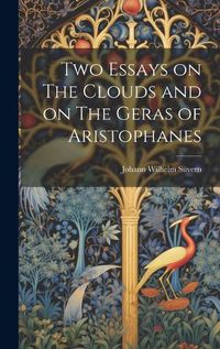 Cover image for Two Essays on The Clouds and on The Geras of Aristophanes