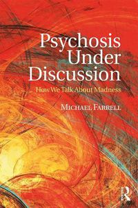 Cover image for Psychosis Under Discussion: How We Talk About Madness
