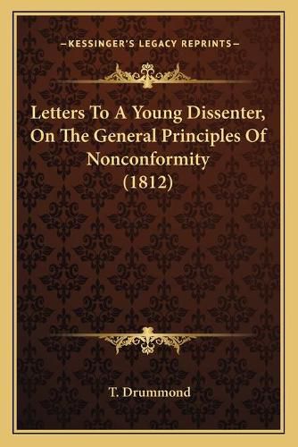 Cover image for Letters to a Young Dissenter, on the General Principles of Nonconformity (1812)