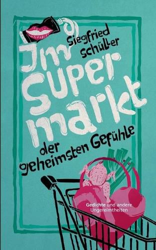 Cover image for Im Supermarkt der geheimsten Gefuhle: Gedichte und andere Ungereimtheiten